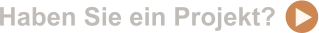Haben Sie ein Projekt?