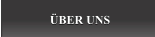 ÜBER UNS ÜBER UNS