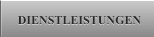 DIENSTLEISTUNGEN DIENSTLEISTUNGEN