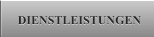 DIENSTLEISTUNGEN DIENSTLEISTUNGEN