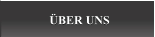 ÜBER UNS ÜBER UNS