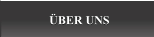 ÜBER UNS ÜBER UNS