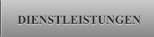 DIENSTLEISTUNGEN DIENSTLEISTUNGEN